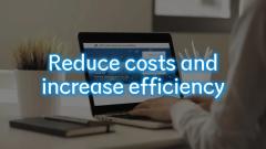 Reduce costs and increase efficiency