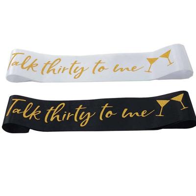 China New Hot Sale Polyester Bachelorette Gold Thirty Talk To Me Satin Sash For Women 30 Year Old Birthday Sash for sale