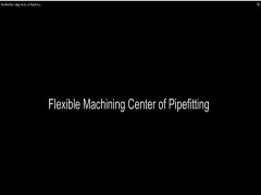 Flexible Machining Center of Pipefitting