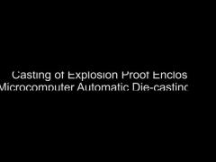 Casting of Explosion Proof Enclosure by Microcomputer Automatic Die-casting Machine